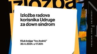 Izložba radova korisnika Udruge za Down sindrom Mostar 30. aprila

